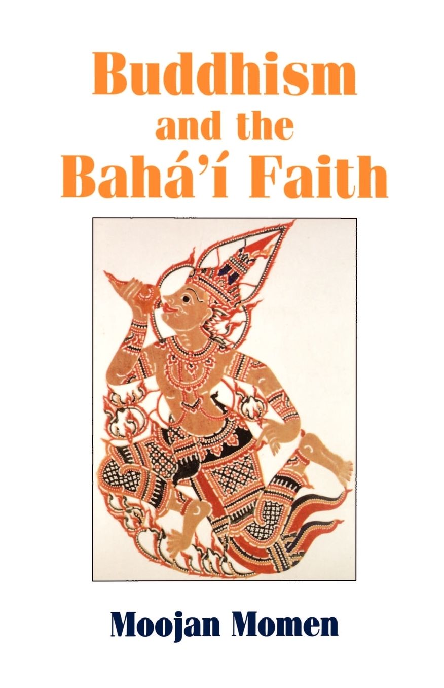 Buddhism and the Baha'i Faith: An Introduction to the Baha'i Faith for Theravada Buddhists