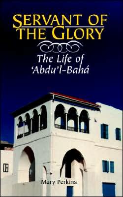 Servant of the Glory: The Life of 'Abdu'l-Bahá