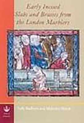 Early Incised Slabs and Brasses from the London Marblers (Reports of the Research Committee of the Society of Antiquaries of London)
