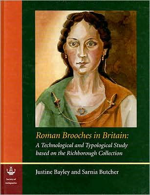 Roman Brooches in Britain: A Technological and Typological Study Based on the Richborough Collection