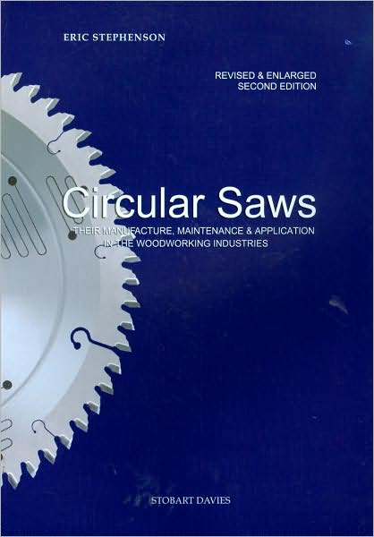 Circular Saws: Their Manufacture, Maintenance and Application in the Woodworking Industries