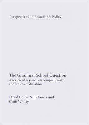 The Grammar School Question: A Review of Research on Comprehensive and Selective Education