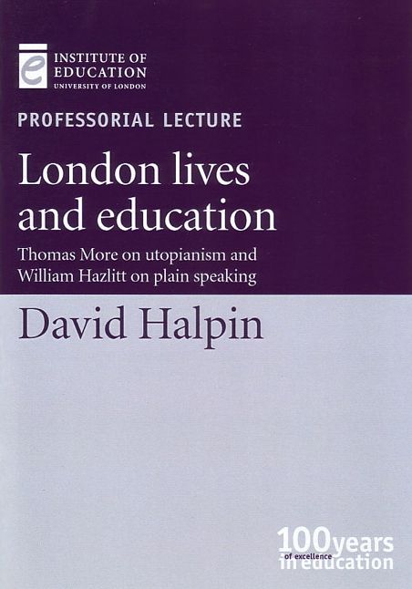 London Lives and Education: Thomas More on Utopianism and William Hazlitt on Plain Speaking