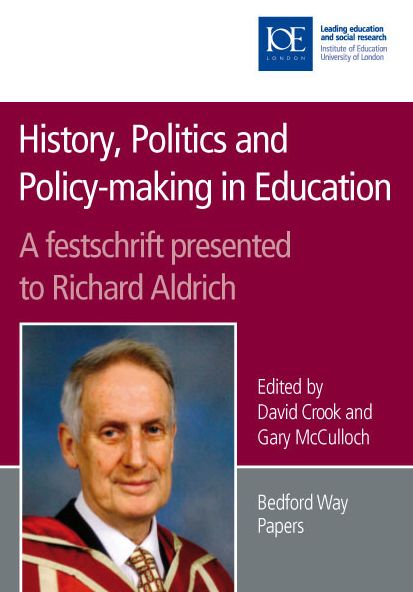History, Politics and Policy-Making in Education: A Festschrift Presented to Richard Aldrich