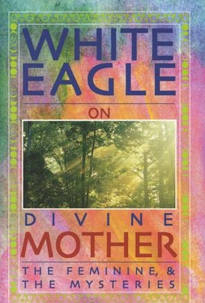 White Eagle on Divine Mother, the Feminine and the Mysteries