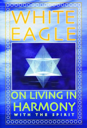 White Eagle on Living in Harmony with the Spirit