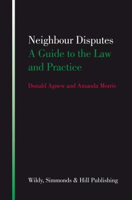 Neighbour Disputes: A Guide to the Law and Practice. by Donald Agnew and Amanda Morris
