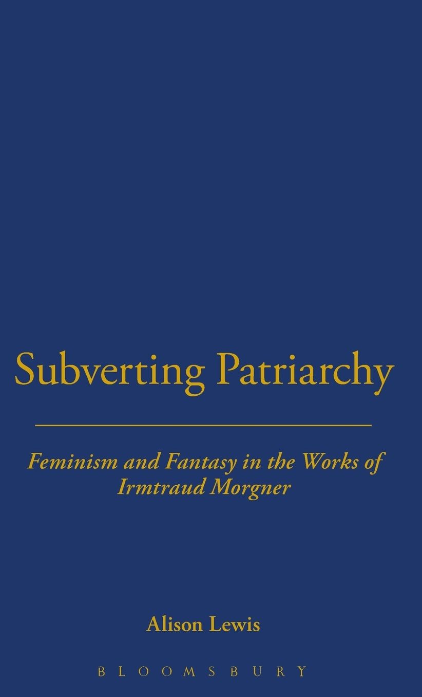 Subverting Patriarchy: Feminism and Fantasy in the Novels of Irmtraud Morgner