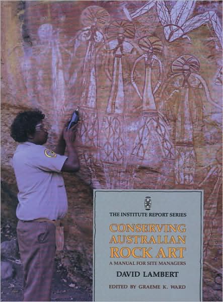 Conserving Australian Rock Art: A Manual for Site Management