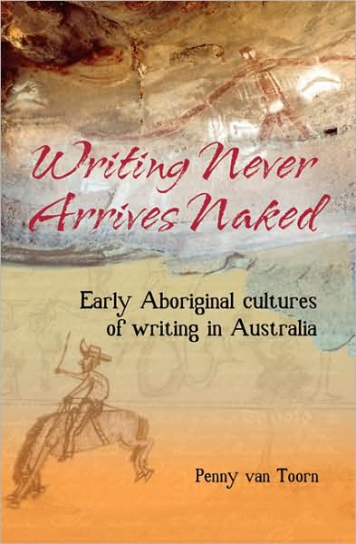 Writing Never Arrives Naked: Early Aboriginal Writing in Australia