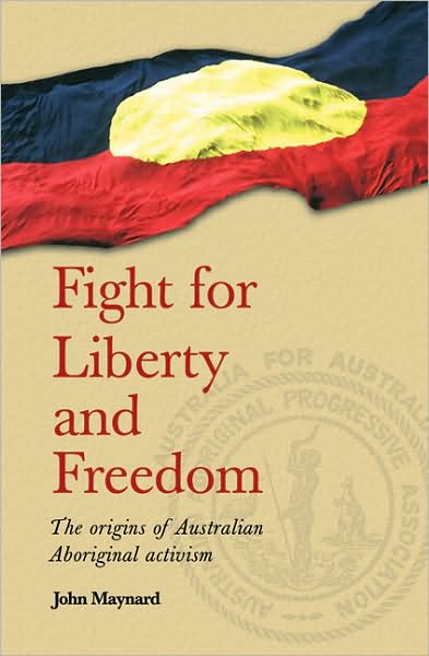 Fight for Liberty and Freedom: The Origins of Australian Aboriginal Activism