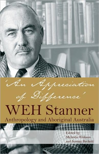 An Appreciation of Difference: WEH Stanner and Aboriginal Australia