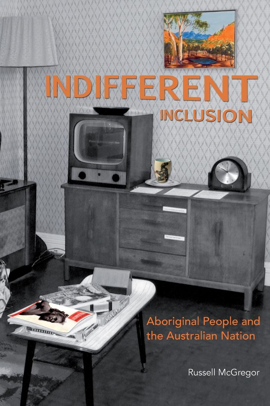 Indifferent Inclusion: Aboriginal People and the Australian Nation