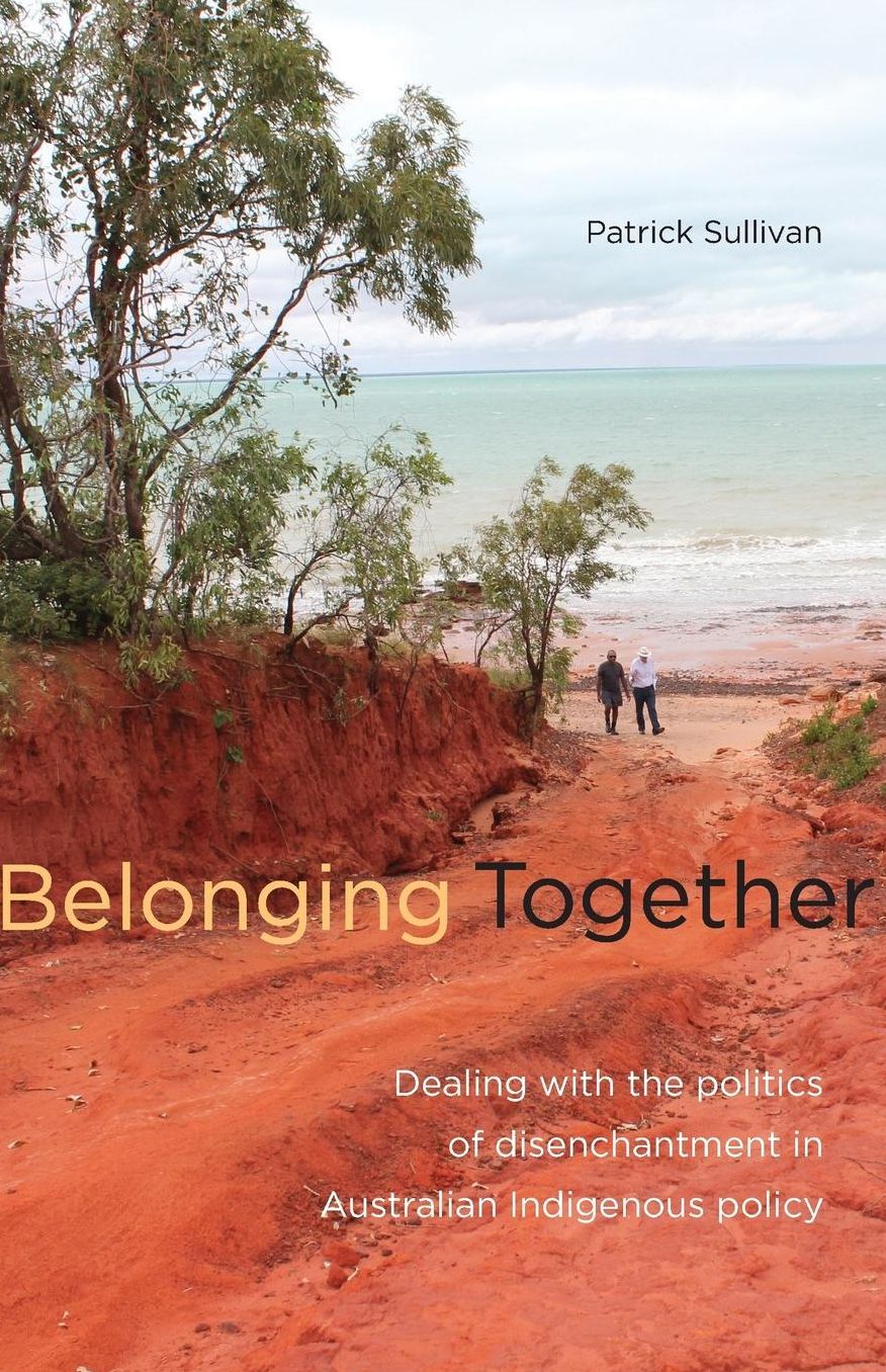 Belonging Together: Dealing with the Politics of Disenchantment in Australian Indigenous Affairs Policy