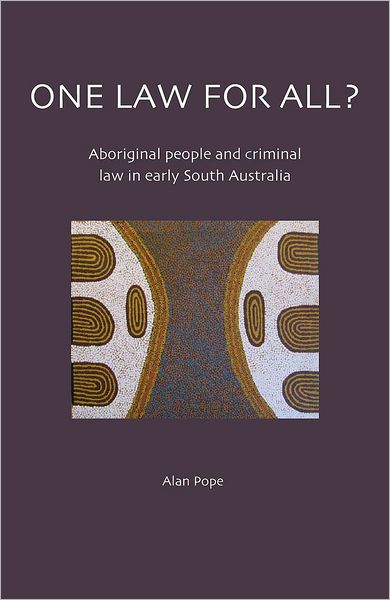 One Law for All?: Aboriginal People and Criminal Law in Early South Australia