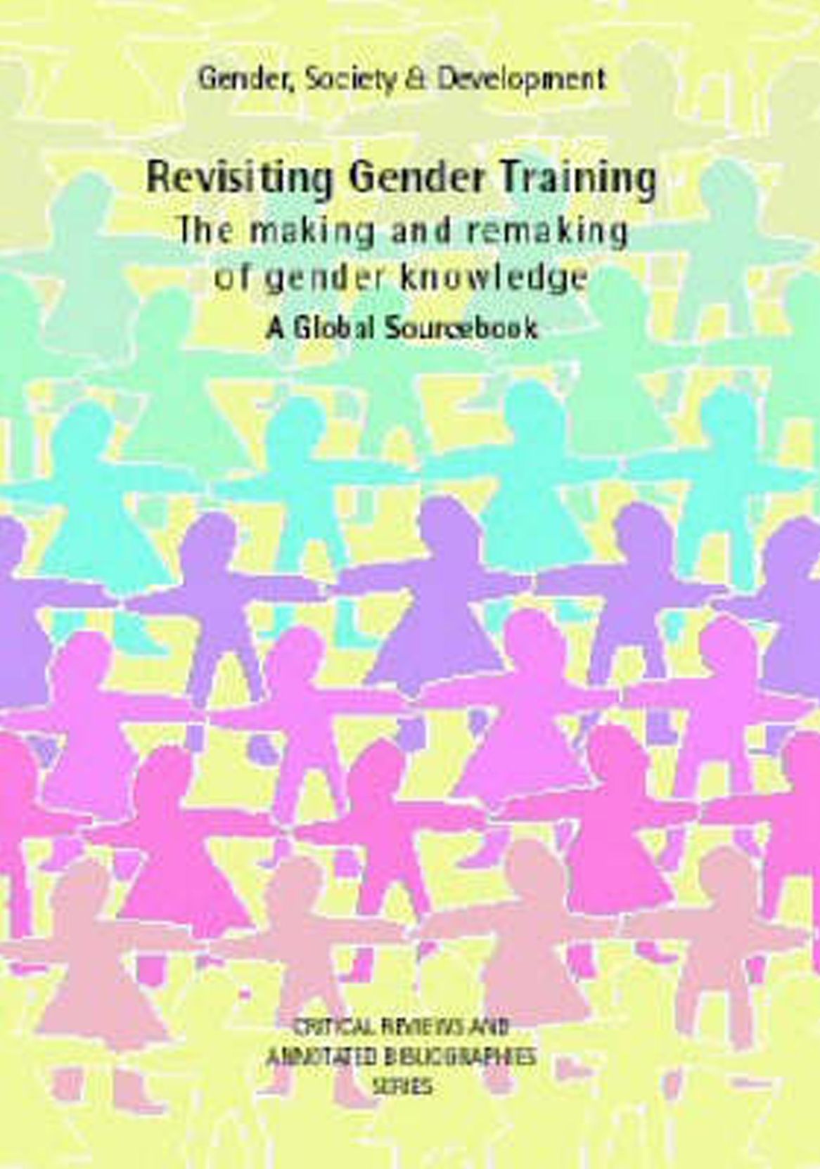 Revisiting Gender Training: The Making and Remaking of Gender Knowledge: A Global Sourcebook