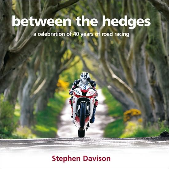 Between the Hedges: A Celebration of 40 Years of Road Racing
