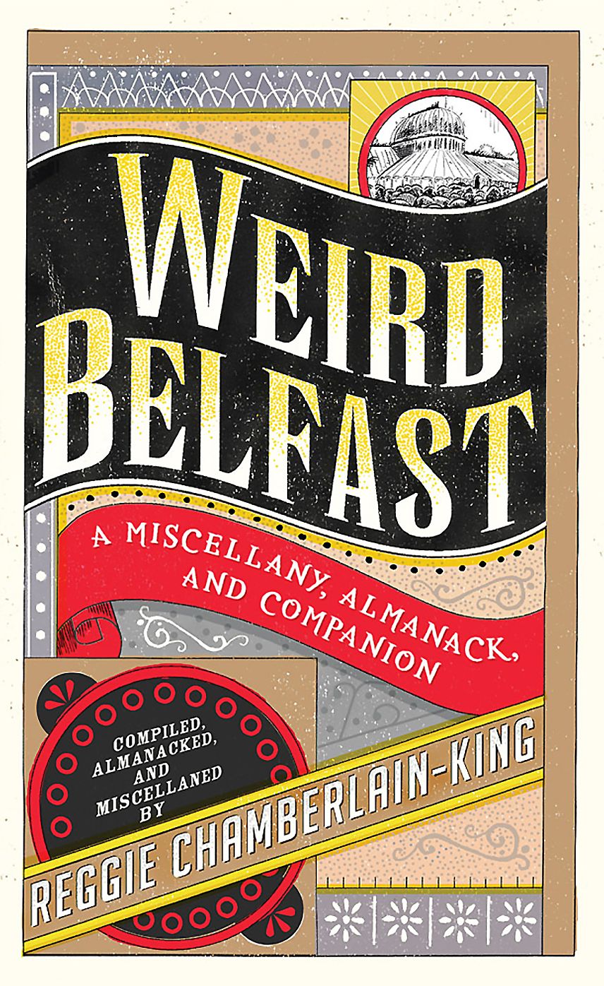 Weird Belfast: A Miscellany, Almanack and Companion