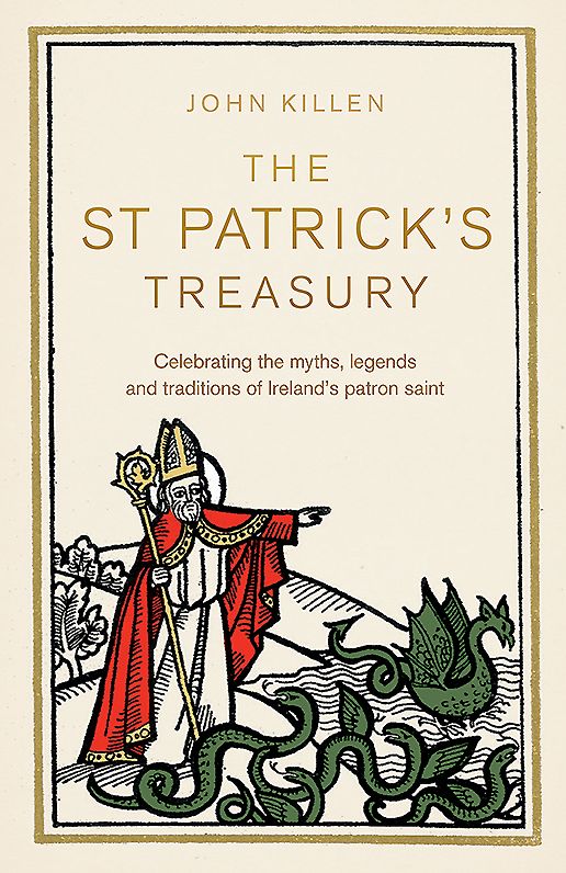 The St Patrick's Treasury: The Legends, Folklore, Traditions and Stories