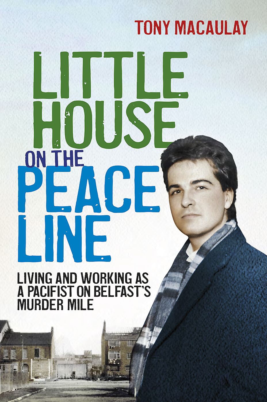 Little House on the Peace Line: Living and Working as a Pacifist on Belfast's Murder Mile
