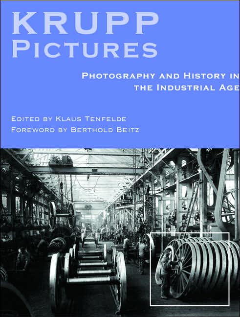 Krupp Pictures: Photography and History in the Industrial Age