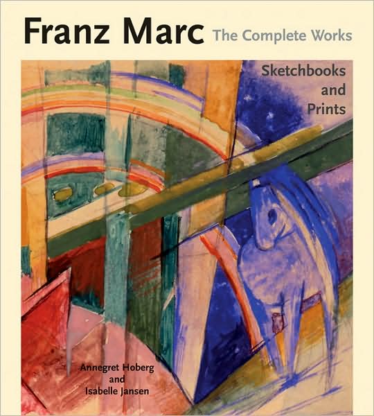 Franz Marc: The Complete Works: Volume 1: The Oil Paintings