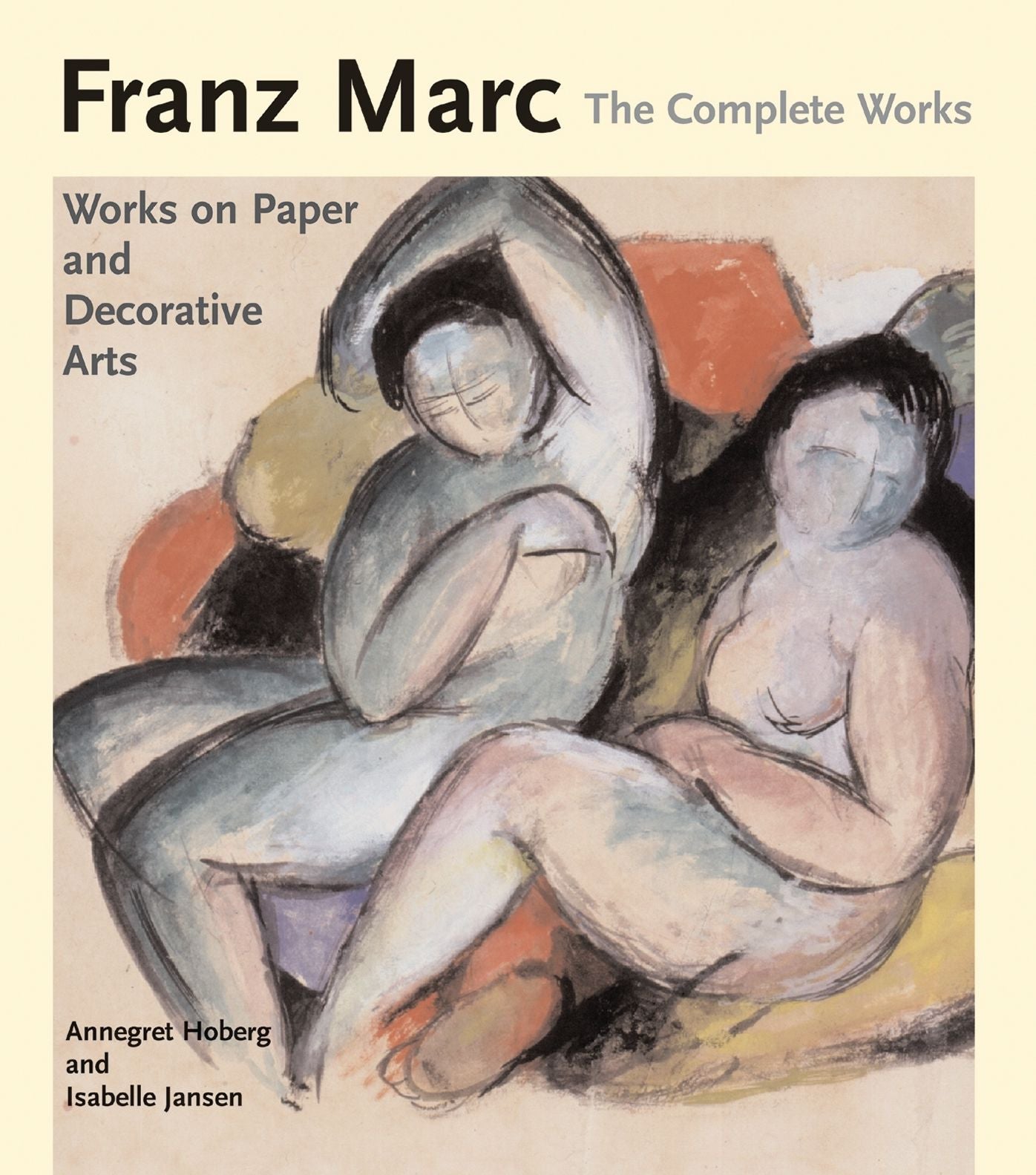 Franz Marc, The Complete Works: Volume 2: Works on Paper, Postcards, Decorative Arts, and Sculpture