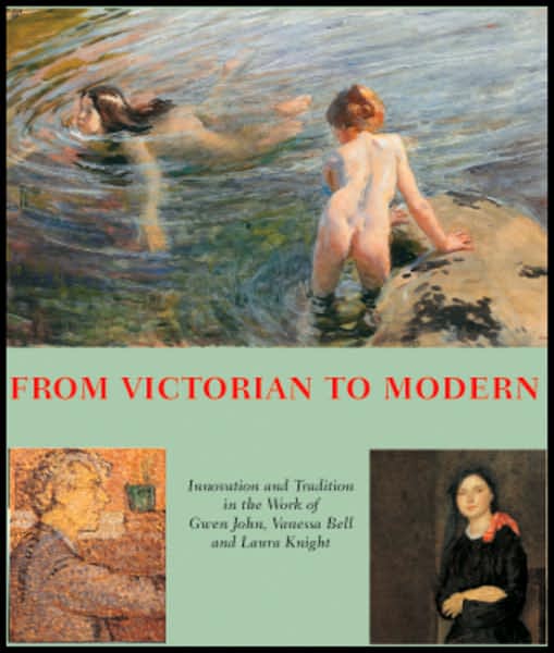 From Victorian to Modern: Innovation and Tradition in the Work of Vanessa Bell, Gwen John & Laura Knight