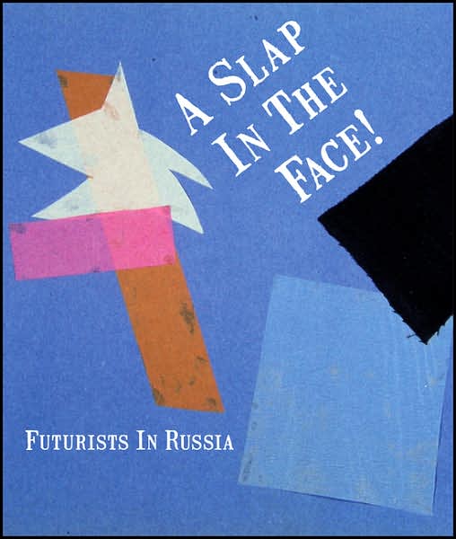 Slap in the Face!: Futurists in Russia