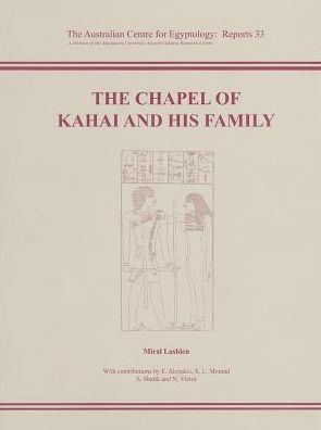 The Chapel of Kahai and His Family: The Tombs of Nikaiankh I, Nikaiankh II and Kaihep