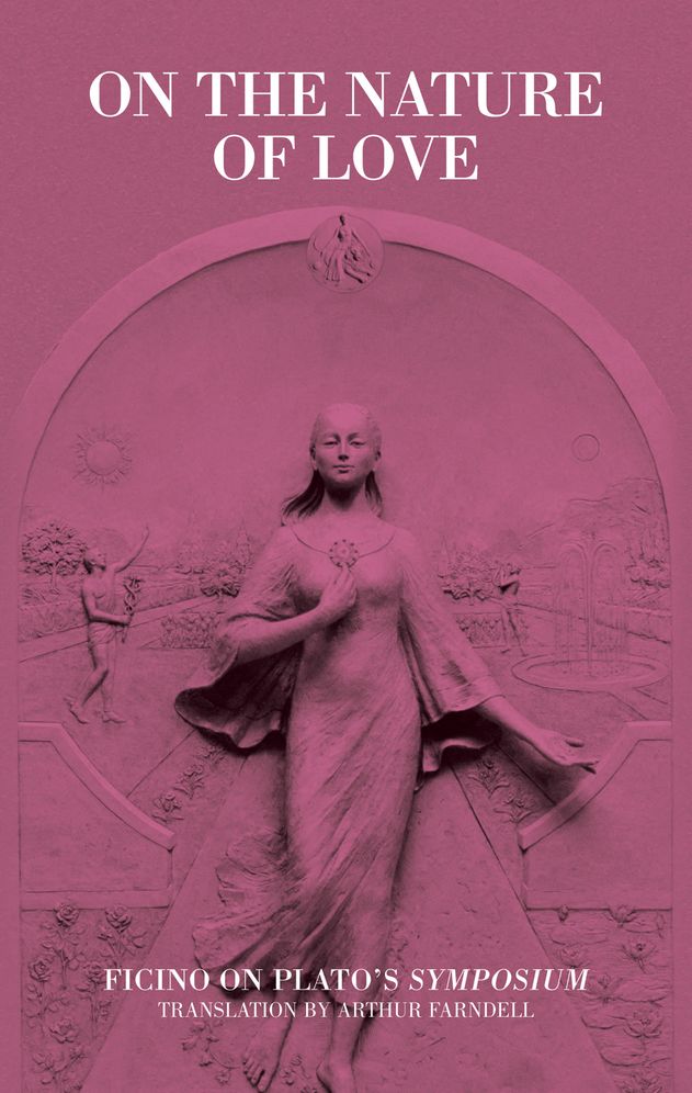 On the Nature of Love: Ficino on Plato's Symposium