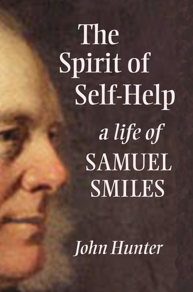 The Spirit of Self-Help: The Life of Samuel Smiles