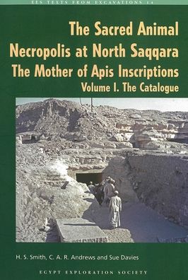 Sacred Animal Necropolis at North Saqqara: The Mother of Apis Inscriptions