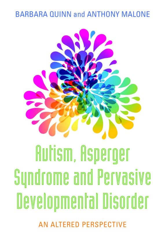 Autism, Asperger Syndrome and Pervasive Developmental Disorder: An Altered Perspective