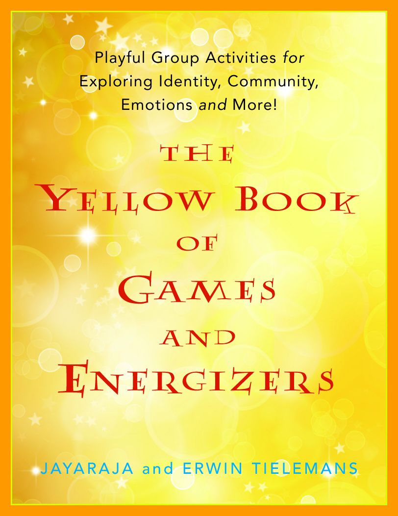 The Yellow Book of Games and Energizers: Playful Group Activities for Exploring Identity, Community, Emotions and More!