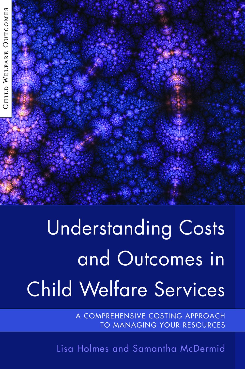 Understanding Costs and Outcomes in Child Welfare Services: A Comprehensive Costing Approach to Managing Your Resources