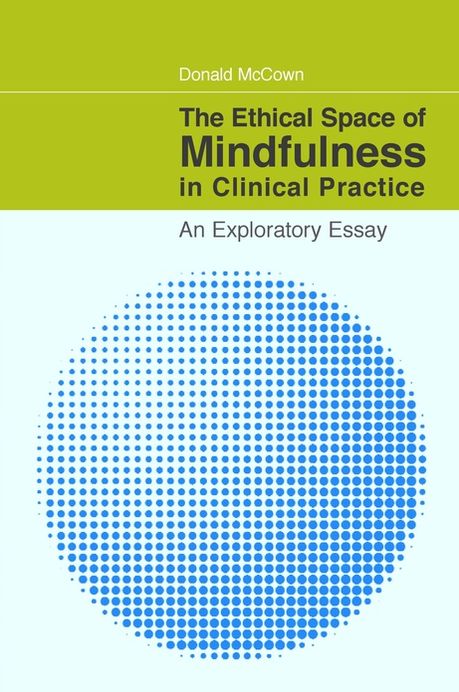The Ethical Space of Mindfulness in Clinical Practice: An Exploratory Essay