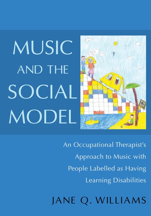 Music and the Social Model: An Occupational Therapist's Approach to Music with People Labelled as Having Learning Disabilities