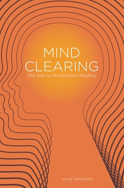 Mind Clearing: The Key to Mindfulness Mastery
