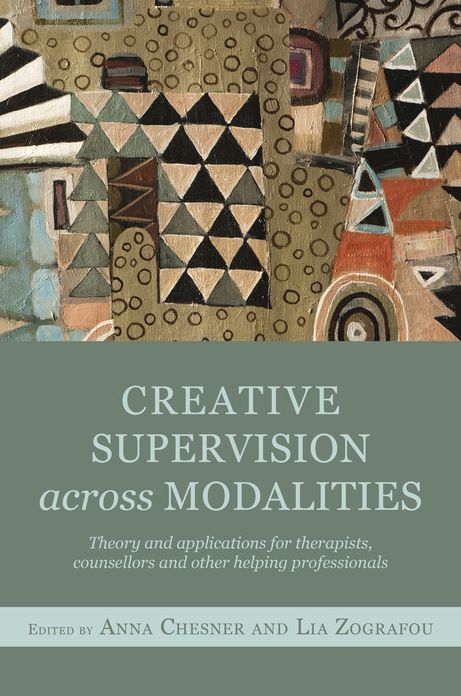 Creative Supervision Across Modalities: Theory and applications for therapists, counsellors and other helping professionals