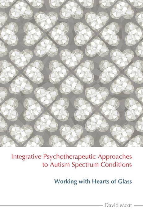 Integrative Psychotherapeutic Approaches to Autism Spectrum Conditions: Working with Hearts of Glass