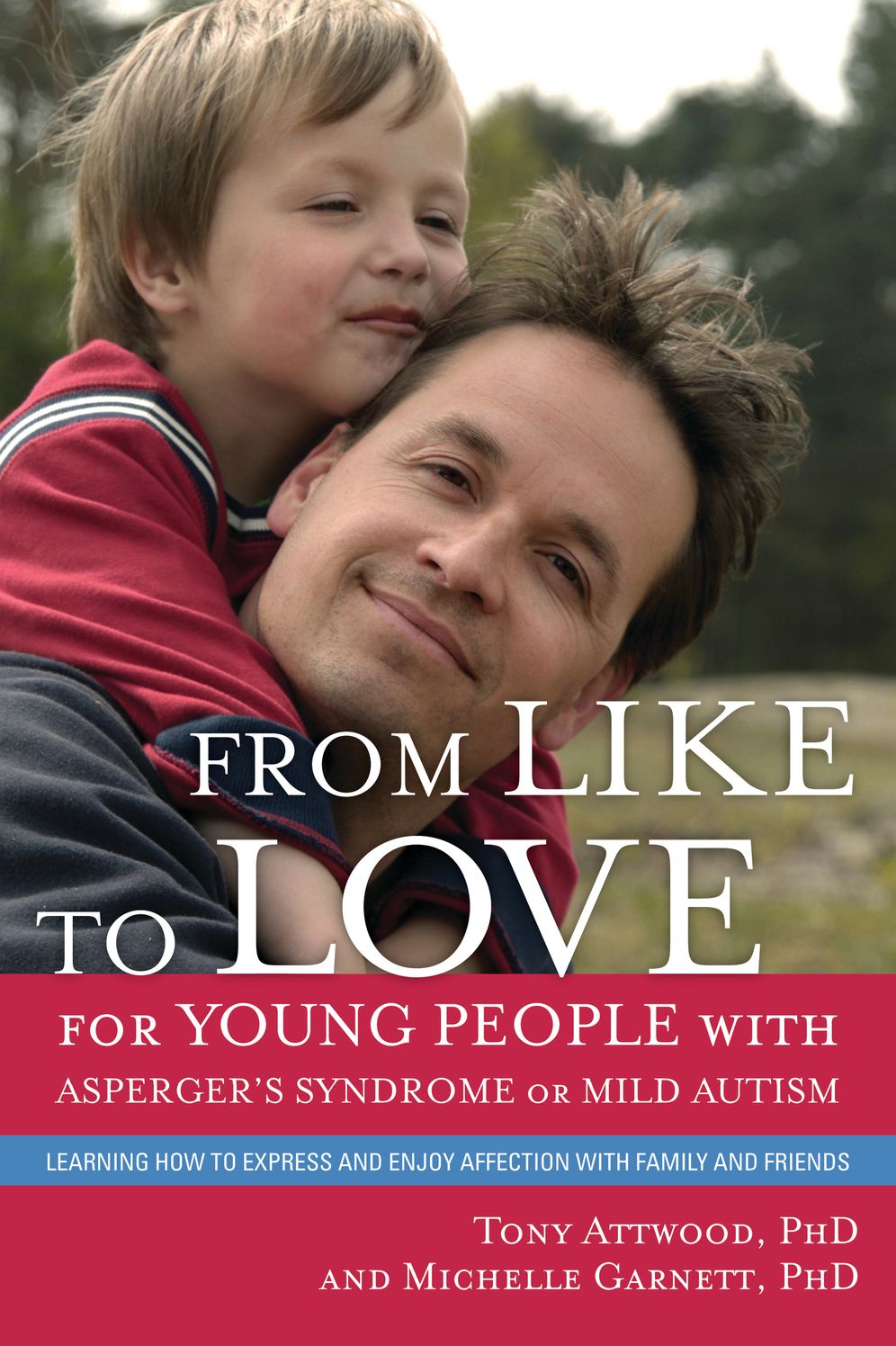 From Like to Love for Young People with Asperger's Syndrome (Autism Spectrum Disorder): Learning How to Express and Enjoy Affection with Family and Friends