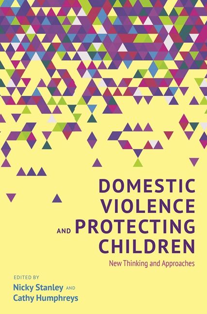 Domestic Violence and Protecting Children: New Thinking and Approaches