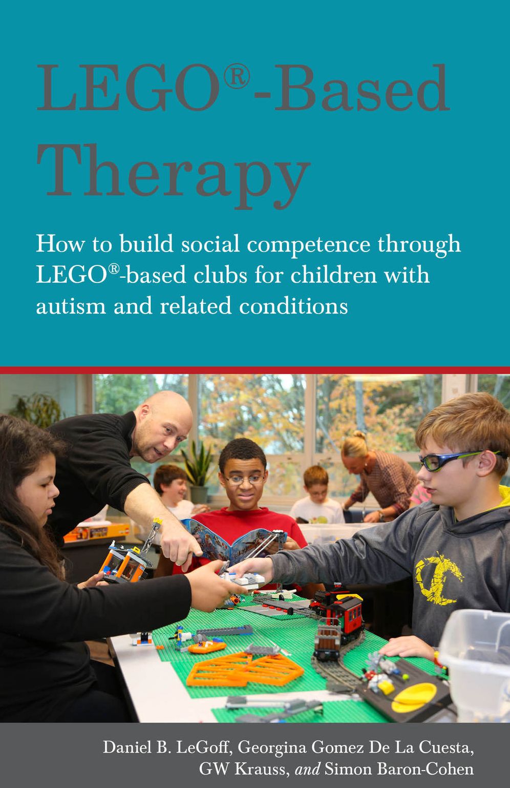LEGO-Based Therapy: How to build social competence through LEGO-based Clubs for children with autism and related conditions