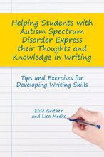 Helping Students with Autism Spectrum Disorder Express their Thoughts and Knowledge in Writing: Tips and Exercises for Developing Writing Skills