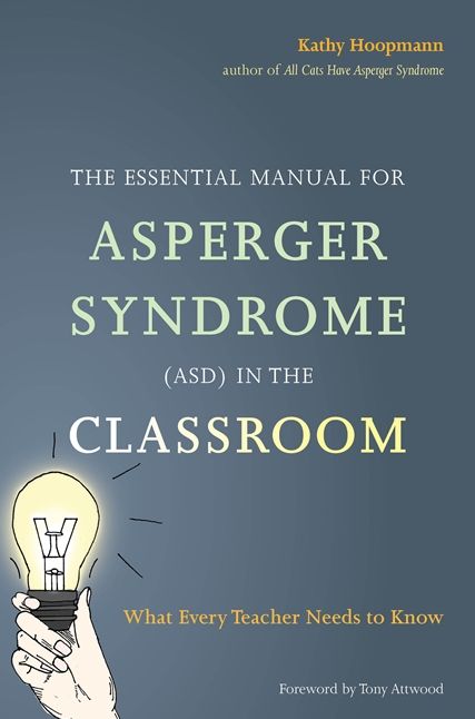 The Essential Manual for Asperger Syndrome (ASD) in the Classroom: What Every Teacher Needs to Know
