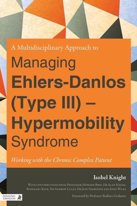 A Multidisciplinary Approach to Managing Ehlers-Danlos (Type III) - Hypermobility Syndrome: Working with the Chronic Complex Patient