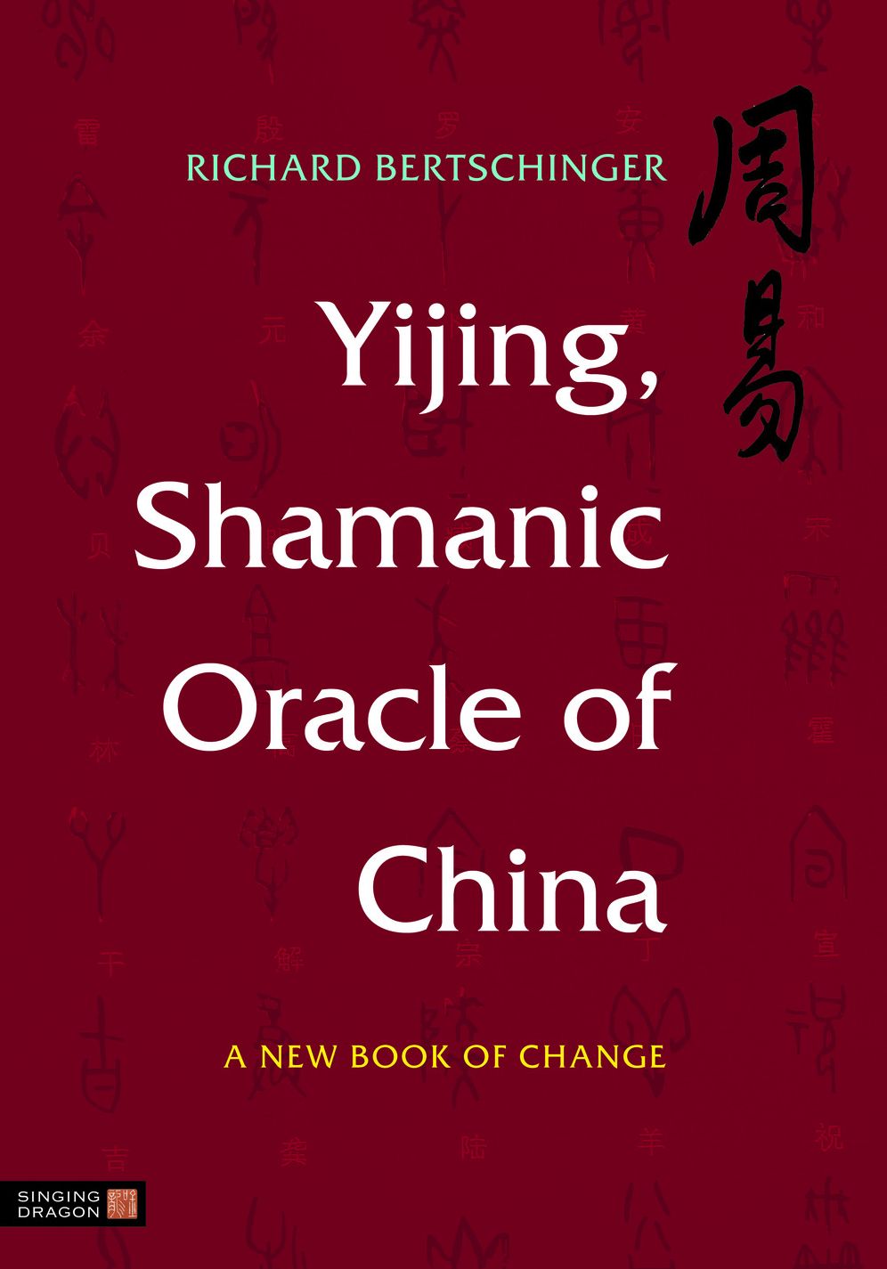 Yijing, Shamanic Oracle of China: A New Book of Change