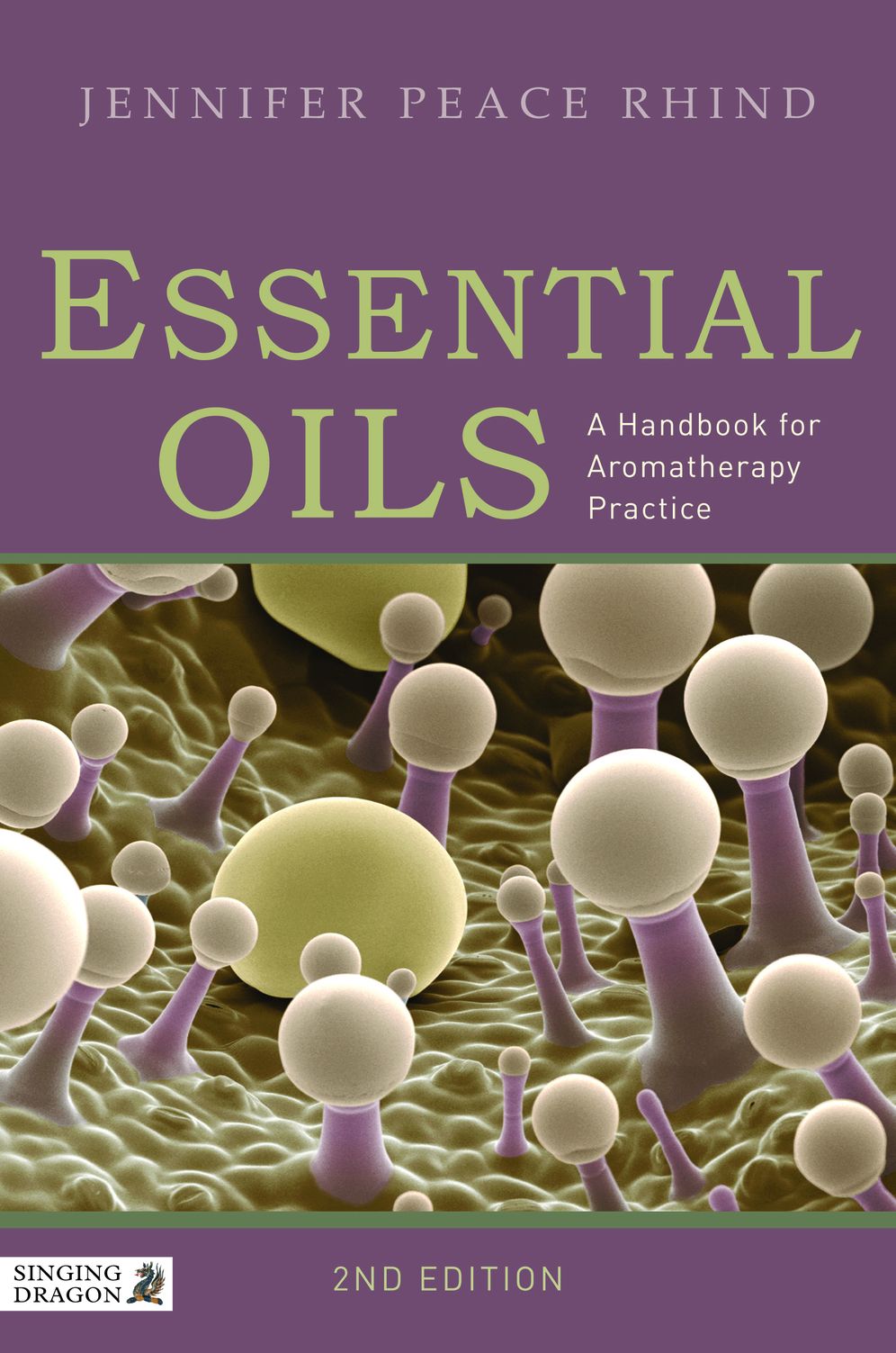 Essential Oils: A Handbook for Aromatherapy Practice Second Edition