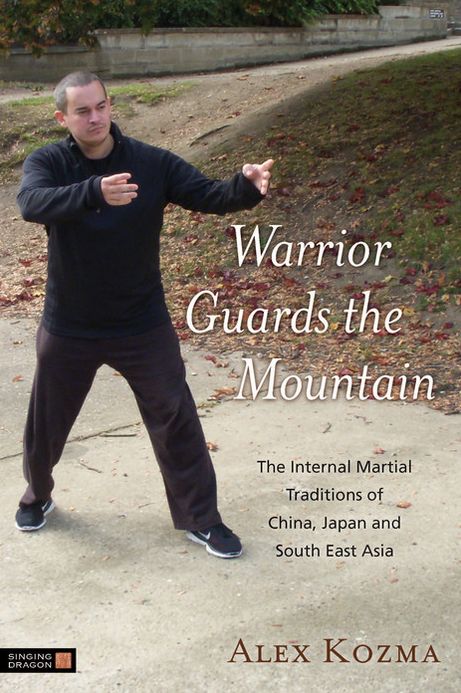 Warrior Guards the Mountain: The Internal Martial Traditions of China, Japan and South East Asia